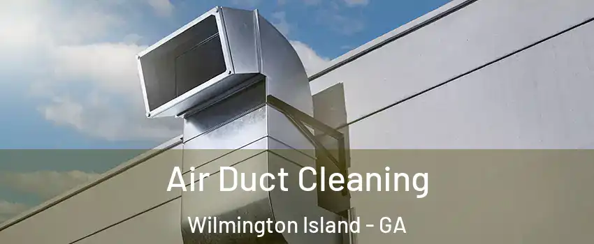  Air Duct Cleaning Wilmington Island - GA