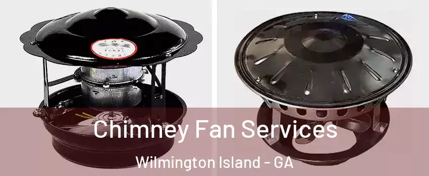  Chimney Fan Services Wilmington Island - GA