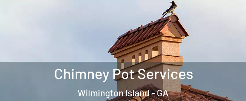  Chimney Pot Services Wilmington Island - GA