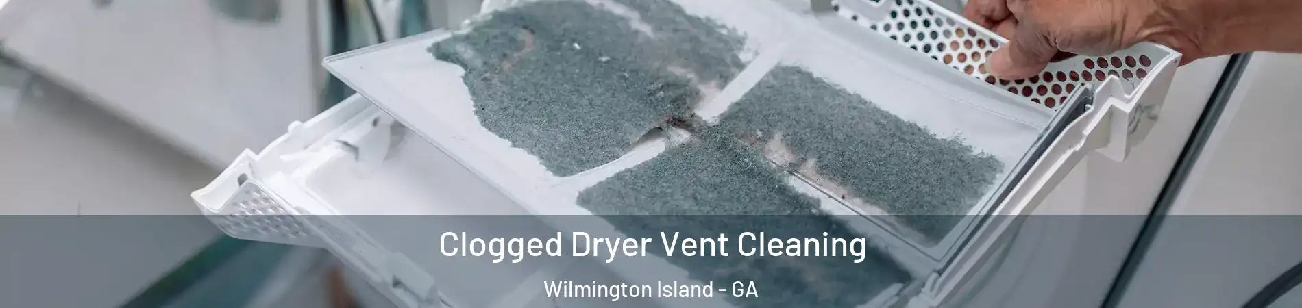  Clogged Dryer Vent Cleaning Wilmington Island - GA