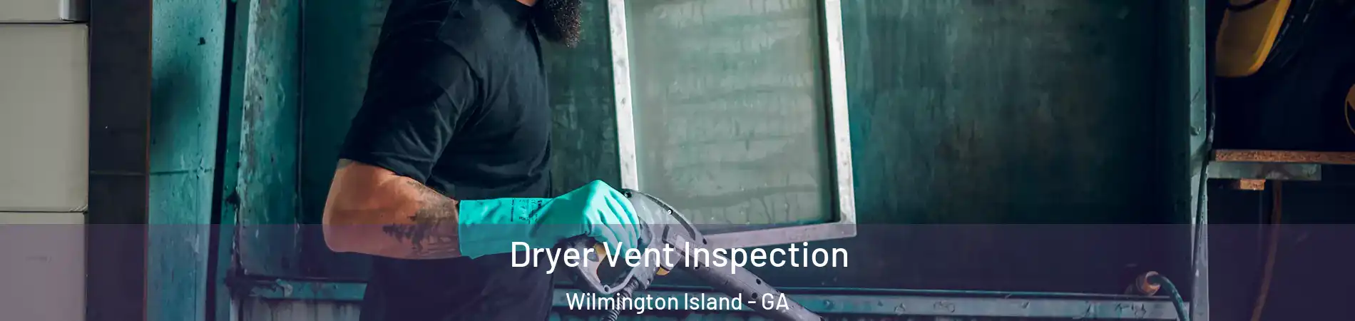 Dryer Vent Inspection Wilmington Island - GA