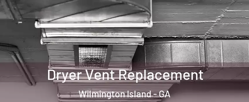  Dryer Vent Replacement Wilmington Island - GA