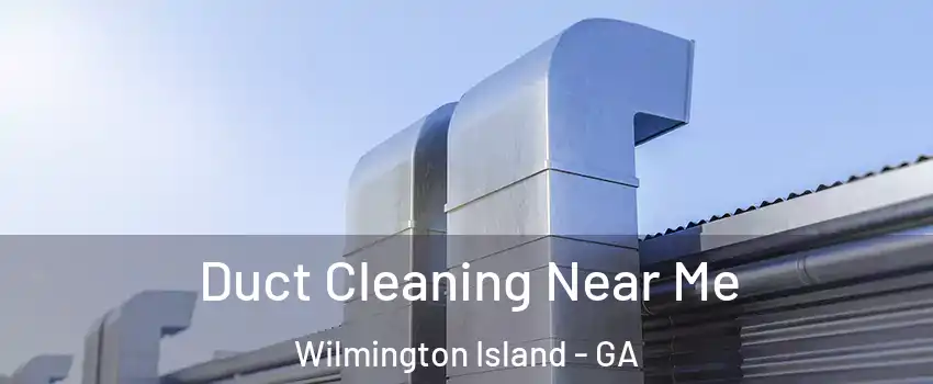  Duct Cleaning Near Me Wilmington Island - GA
