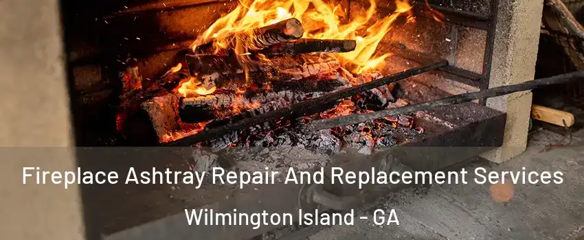  Fireplace Ashtray Repair And Replacement Services Wilmington Island - GA