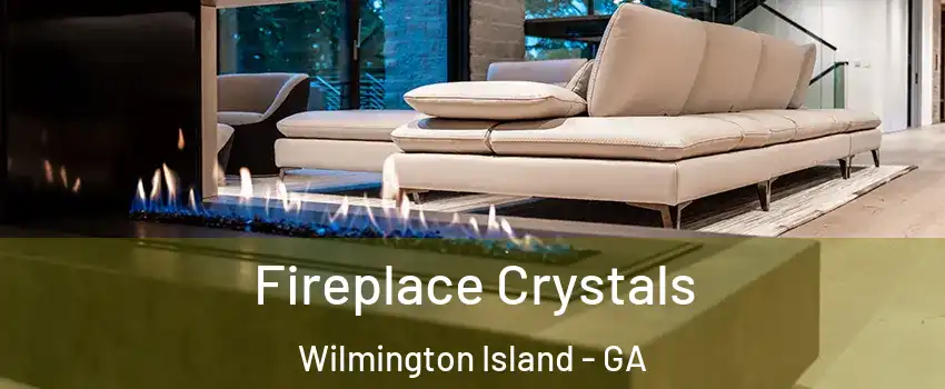  Fireplace Crystals Wilmington Island - GA