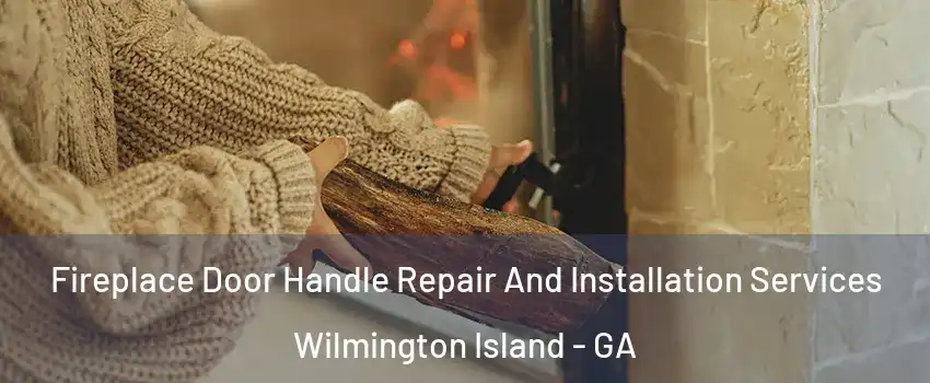  Fireplace Door Handle Repair And Installation Services Wilmington Island - GA