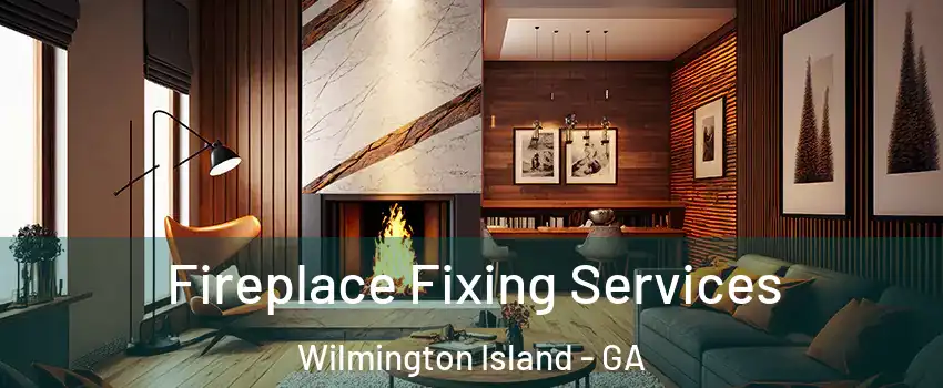  Fireplace Fixing Services Wilmington Island - GA