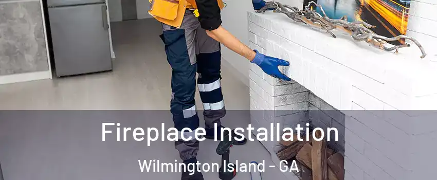  Fireplace Installation Wilmington Island - GA