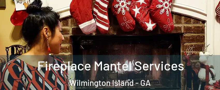  Fireplace Mantel Services Wilmington Island - GA