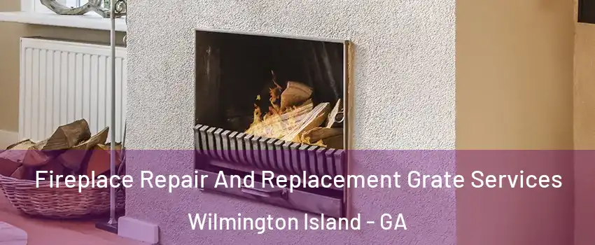  Fireplace Repair And Replacement Grate Services Wilmington Island - GA