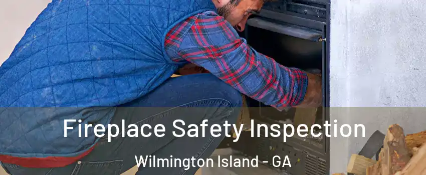  Fireplace Safety Inspection Wilmington Island - GA
