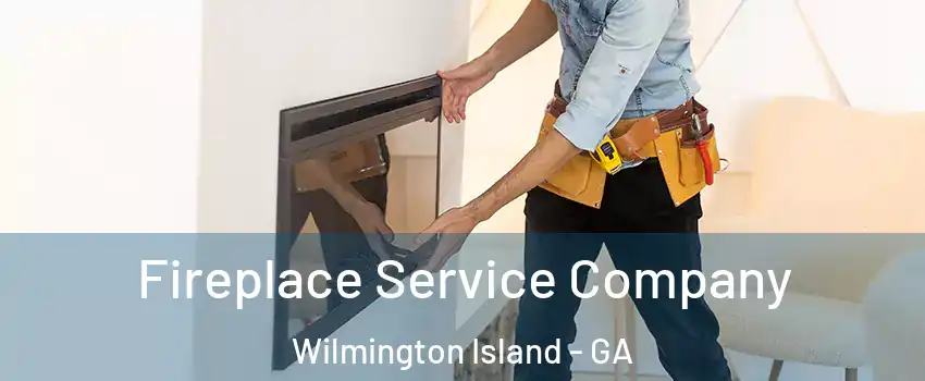  Fireplace Service Company Wilmington Island - GA