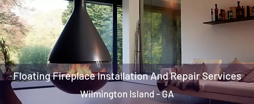  Floating Fireplace Installation And Repair Services Wilmington Island - GA