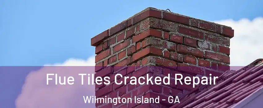  Flue Tiles Cracked Repair Wilmington Island - GA