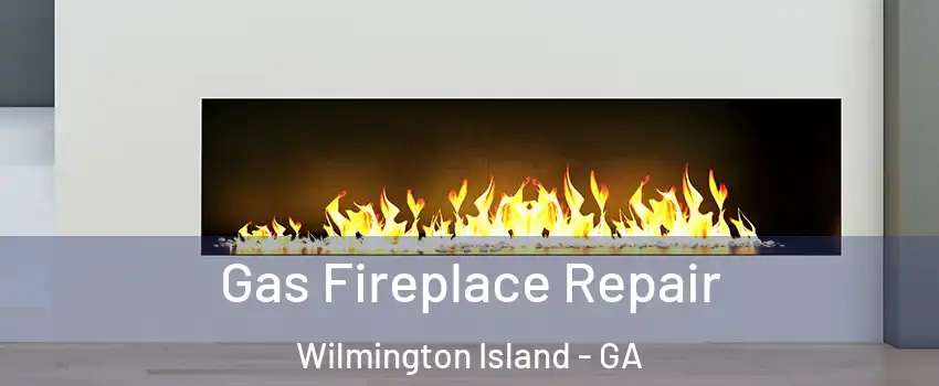  Gas Fireplace Repair Wilmington Island - GA