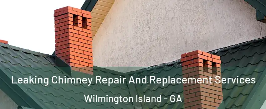  Leaking Chimney Repair And Replacement Services Wilmington Island - GA