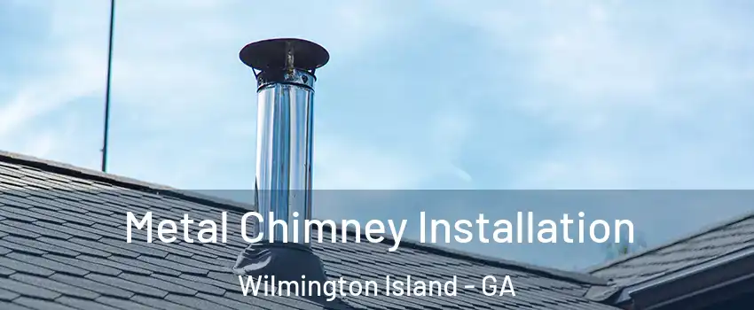  Metal Chimney Installation Wilmington Island - GA