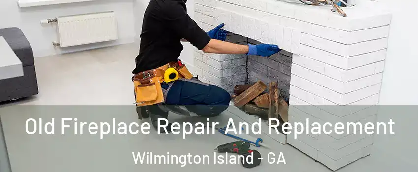  Old Fireplace Repair And Replacement Wilmington Island - GA