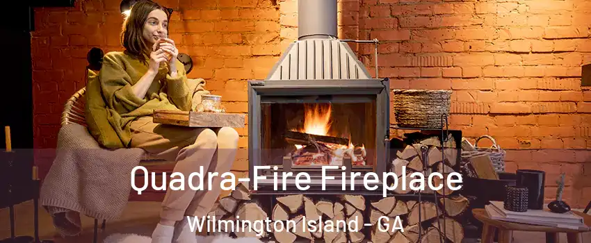  Quadra-Fire Fireplace Wilmington Island - GA
