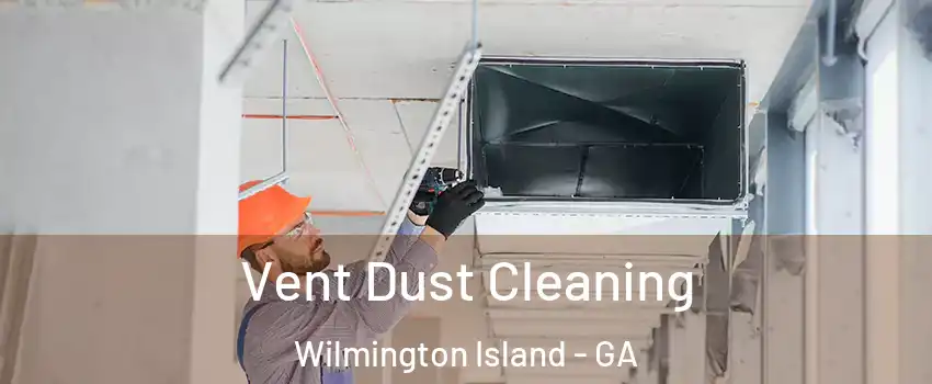  Vent Dust Cleaning Wilmington Island - GA