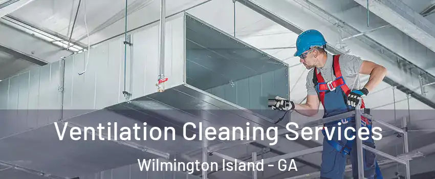 Ventilation Cleaning Services Wilmington Island - GA